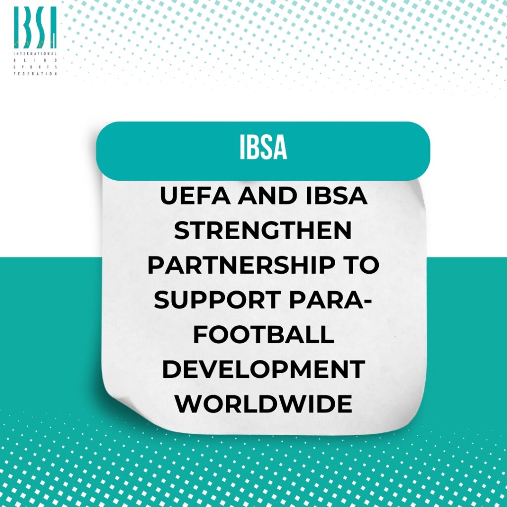 UEFA and IBSA Strengthen Partnership to Support Para-Football Development Worldwide