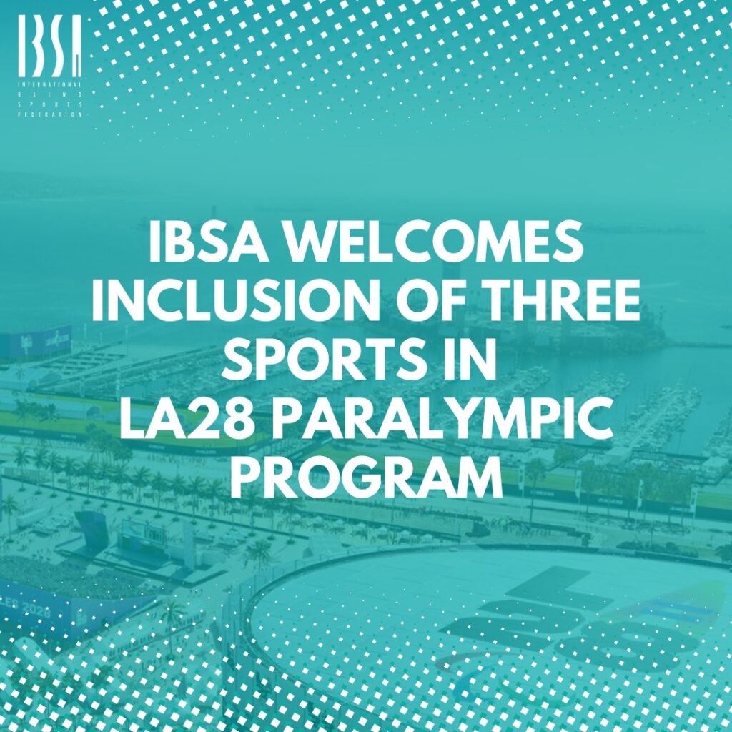 IBSA Welcomes Inclusion of Three Sports in LA28 Paralympic Program and Continues Pursuit of Women’s Blind Football