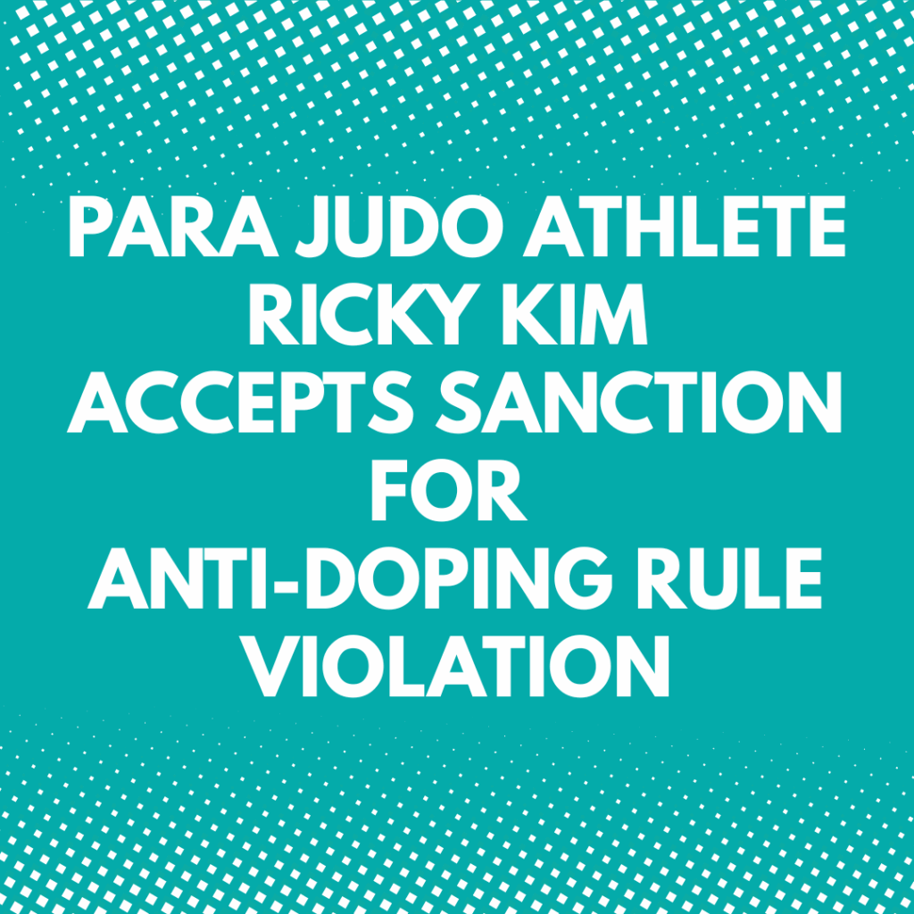 Para Judo Athlete Ricky Kim Accepts Sanction for Anti-Doping Rule Violation
